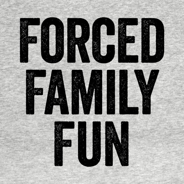 Forced Family Fun (Black) by GuuuExperience